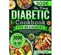 The Easy Diabetic Cookbook for Beginners: 3000 Days of Healthy, Flavorful and Low-Sugar Recipes for Type 2 Diabetes, Pre-Diabetes, and Newly Diagnosed | 30-Day Meal Plan for Healthier Living
