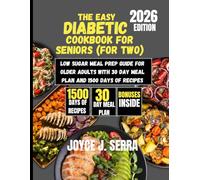 The Easy Diabetic Cookbook for Seniors (For Two): Low Sugar Meal Prep Guide for Older Adults with 30 Day Meal Plan and 1500 Days of Recipes (The Joyce J. Serra Kitchen Collection)