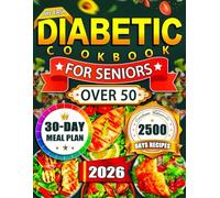 The Easy Diabetic Cookbook for Seniors Over 50: Beginner-friendly , Low Carb & Low-Sugar Recipes Book for Type 2 Diabetes, Pre-Diabetes and Newly Diagnosed - 30-Day Meal Plan for Better Wellness