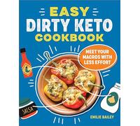 The Easy Dirty Keto Cookbook: Meet Your Macros with Less Effort