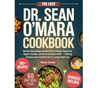 The Easy Dr. Sean O’Mara Cookbook: Nutrient-Dense Recipes and Meal Plans to Reduce Visceral Fat, Support Immunity, and Restore Metabolic Health - ... and Fermented Foods for Lasting Weight Loss