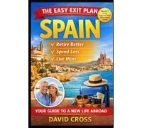 The Easy Exit Plan: SPAIN: How to Retire Better, Spend Less, and Live More in Spain: 1