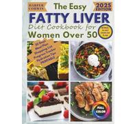 The Easy Fatty Liver Diet Cookbook for Women Over 50: Quick, Budget-Friendly, Low-Sodium Recipes with Everyday Ingredients to Lose Weight, Burn Fat, Regain Energy and Feel Like Yourself Again