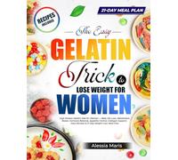 The Easy Gelatin Trick to Lose Weight for Women: High Protein Gelatin Diet for Women - Belly Fat Loss, Metabolism Boost, Hormone Balance, Appetite ... Easy Recipes & 21-Day Weight Loss Meal Plan