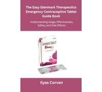 The Easy Glenmark Therapeutics Emergency Contraceptive Tablet Guide Book: Understanding Usage, Effectiveness, Safety, and Side Effects