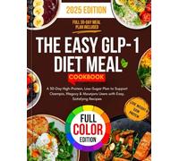 The Easy GLP-1 Diet Meal plan Cookbook: A 30-Day High-Protein, Low-Sugar Plan to Support Ozempic, Wegovy & Mounjaro Users with Easy, Satisfying Recipes