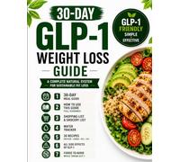 The Easy GLP-1 High Protein Guide for Weight Loss: 30 Quick Recipes, 7-Day Meal Plan, What to Eat & Avoid, Grocery Lists, Hydration Logs & Weekly Progress Trackers
