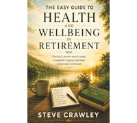 The Easy Guide to Health & Wellbeing in Retirement: Practical, proven ways to enjoy a healthier, happier and more independent retirement (The Easy Guide Series)