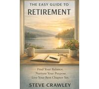 The Easy Guide to Retirement: Beyond the Pension: How to Design Your Days and Build a Retirement That Works for You (The Easy Guide Series)