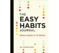 The Easy Habits Journal: Better Habits in 12 Weeks