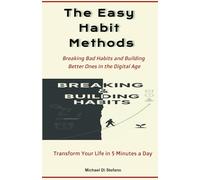 The Easy Habits Methods: Breaking Bad Habits and Building Better Ones in the Digital Age