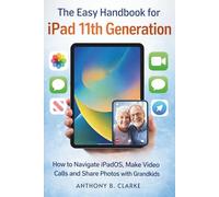 The Easy Handbook for iPad 11th Generation: How to Navigate iPad OS, Make Video Calls and Share Photos with Grandkids