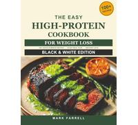 The Easy High-Protein Cookbook for Weight Loss (Black & White Edition): 100+ Quick, 20-Minute Recipes to Burn Fat and Build Muscle, Plus a 30-Day Meal ... and the Cooking Secrets Nobody Tells You