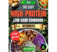 The Easy High Protein Low Carb Cookbook for Beginners: Healthy Recipes for Lean Strength, Steady Weight Loss, and Lasting Daily Energy with a Guided 30 Day Meal Plan