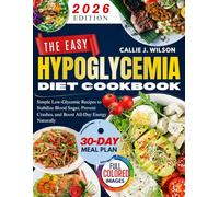 THE EASY HYPOGLYCEMIA DIET COOKBOOK: Simple Low-Glycemic Recipes to Stabilize Blood Sugar, Prevent Crashes, and Boost All-Day Energy Naturally