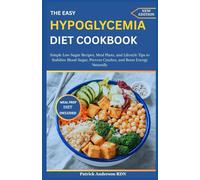 The Easy Hypoglycemia Diet Cookbook: Simple Low-Sugar Recipes, Meal Plan, and Lifestyle Tips to Stabilize Blood Sugar, Prevent Crashes, and Boost Energy Naturally