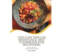 The Easy Insulin Resistance Diet Cookbook For Beginners: Low-Glycemic Recipes To Support Stable Blood Sugar, Manage Weight and Heal Your Metabolism (The Blood Sugar Balance Series)