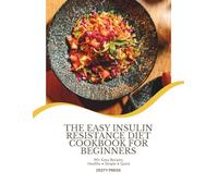The Easy Insulin Resistance Diet Cookbook For Beginners: Low-Glycemic Recipes To Support Stable Blood Sugar, Manage Weight and Heal Your Metabolism (The Blood Sugar Balance Series)