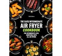 THE EASY/INTERMEDIATE AIR FRYER COOKBOOK: FOR INTERMEDIATE LEVEL COMPATIBLE WITH ALL AIR FRYERS (AIR FRYER RECIPES)