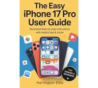 The Easy iPhone 17 Pro User Guide: Illustrated Step-by-Step Instructions with Helpful Tips & Tricks