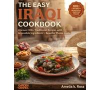 The Easy Iraqi Cookbook: Uncover 100+ Traditional Recipes with Accessible Ingredients - Beautiful Photos Inside (Authentic World Cuisine Made Easy)