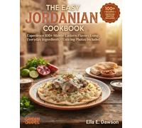The Easy Jordanian Cookbook: Experience 100+ Middle Eastern Flavors Using Everyday Ingredients - Enticing Photos Included (Authentic World Cuisine Made Easy)