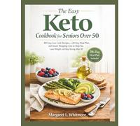 The Easy Keto Cookbook for Seniors Over 50: 80 Easy Low-Carb Recipes, a 28-Day Meal Plan, and Smart Shopping Lists to Help You Lose Weight and Stay Strong After 50