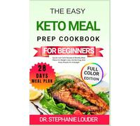 THE EASY KETO MEAL PREP COOKBOOK FOR BEGINNERS: Quick Low-Carb Recipes & Weekly Meal Plans For Weight Loss, Fat Burning, And Busy People On A Budget