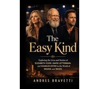 THE EASY KIND: Exploring the Lives and Stories of Elizabeth Cook, David Letterman, and Charles Esten in the World of Drama and Music