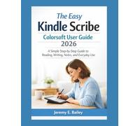 The Easy Kindle Scribe Colorsoft User Guide 2026: A Simple Step-by-Step Guide to Reading, Writing, Notes, and Everyday Use