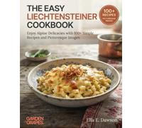 The Easy Liechtensteiner Cookbook: Enjoy Alpine Delicacies with 100+ Simple Recipes and Picturesque Images (Authentic World Cuisine Made Easy)
