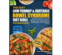 THE EASY LOW FODMAP & IRRITABLE BOWEL SYNDROME DIET BIBLE FOR BEGINNERS: 500+ IBS-Friendly Recipes and Practical Meal Plans to Ease Cramping, Ease ... Digestion, and Promote Balanced Gut Flora