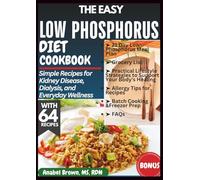 THE EASY LOW-PHOSPHORUS DIET COOKBOOK: Simple Recips for Kidney Disease, Dialysis, and Everyday Wellness