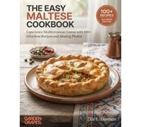 The Easy Maltese Cookbook: Experience Mediterranean Fusion with 100+ Effortless Recipes and Alluring Photos (Authentic World Cuisine Made Easy)