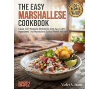 The Easy Marshallese Cookbook: Savor 100+ Oceanic Delicacies with Accessible Ingredients True Marshallese Tastes Photos Included (Authentic World Cuisine Made Easy)