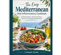 The Easy Mediterranean Anti-Inflammatory Cookbook: 30-Minute Recipes, 28-Day Meal Plans, Grocery Lists & Simple Everyday Meals