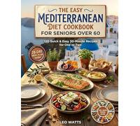 The Easy Mediterranean Diet Cookbook for Seniors Over 60: 120 Quick & Easy 30-Minute Recipes for One or Two - Tasty Everyday Meals & a Simple 28-Day ... Every Dish) (The Effortless Mediterranean)