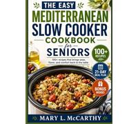 The easy Mediterranean slow cooker cookbook for seniors: 100+ recipes that brings ease, flavor, and comfort back to the table