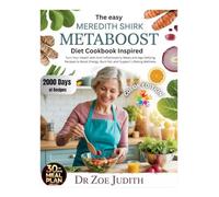The Easy Meredith Shirk Metaboost Diet Cookbook Inspired: Turn Your Health with Anti-Inflammatory Meals and Age-Defying Recipes to Boost Energy, Burn Fat, and Support Lifelong Wellness
