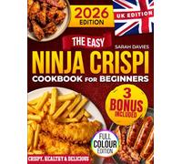 The Easy Ninja CRISPi Cookbook for Beginners [UK Edition]: 101 Irresistibly Crispy & Delicious Recipes Ready in Under 30 Minutes | Full-Colour Photo & the Exact Function-Time Settings for Every Dish