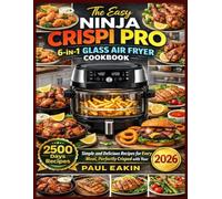The Easy Ninja Crispi Pro 6-in-1 Glass Air Fryer cookbook: Simple and Delicious Recipes for Every Meal, Perfectly Crisped with Your Ninja Crispi Pro