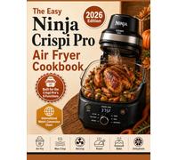 The Easy Ninja Crispi Pro Air Fryer Cookbook: Modern and Healthy Recipes for Every Function of Your Crispi Pro - Air Fry, Max Crisp, Recrisp, Roast, Bake, and Dehydrate | Portable Glass Air Fryer