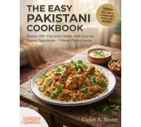 The Easy Pakistani Cookbook: Master 100+ Flavorful Dishes with Easy-to-Source Ingredients - Vibrant Photos Inside (Authentic World Cuisine Made Easy)