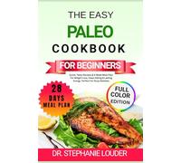 THE EASY PALEO COOKBOOK FOR BEGINNERS: Quick, Tasty Recipes & 4-Week Meal Plan For Weight Loss, Clean Eating & Lasting Energy Perfect For Busy Newbies