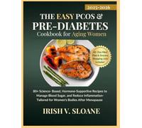 THE EASY PCOS & DIABETES COOKBOOK FOR AGING WOMEN: 80+ Science-Based, Hormone-Supportive Recipes to Manage Blood Sugar, and Reduce Inflammation- Tailored for Women's Bodies After Menopause.