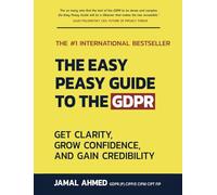 The Easy Peasy Guide to the GDPR: Get Clarity, Grow Confidence, and Gain Credibility