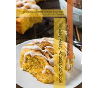 The Easy Peasy Potato Cookbook: 50 Delicious Potato Recipes Breakfast- Lunch-Dinner-Dessert