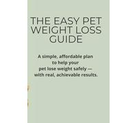 THE EASY PET WEIGHT LOSS GUIDE: A simple, affordable plan that helps your pet lose weight safely - with real, achievable results.