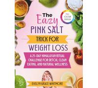 The Easy Pink Salt Trick for Weight Loss: A 21-Day Himalayan Ritual Challenge for Detox, Clean Eating, and Natural Wellness