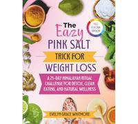 The Easy Pink Salt Trick for Weight Loss: A 21-Day Himalayan Ritual Challenge for Detox, Clean Eating, and Natural Wellness